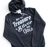 Not all Treasure is Silver and Gold - Hoodie
