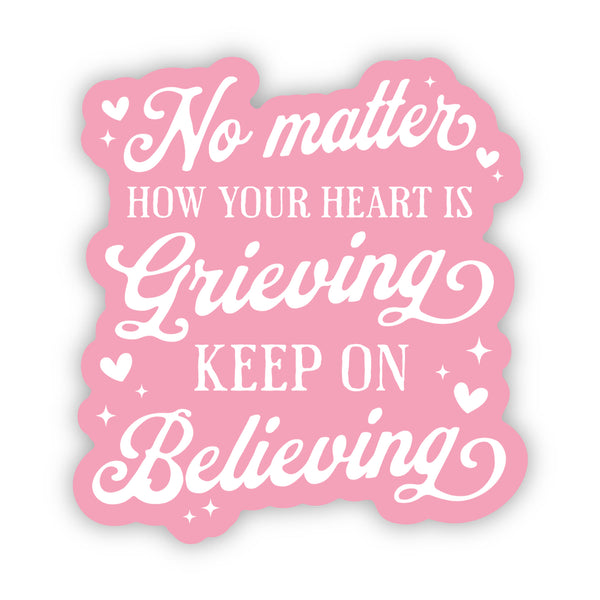 No Matter How Your Heart is Grieving Sticker