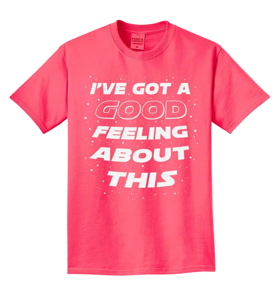 I've Got A Good Feeling About This - Tee - Fruit Punch