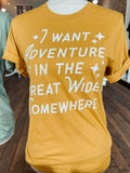 I want Adventure in the Great Wide Somewhere - Tee