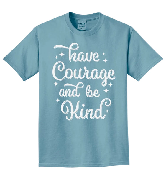 Have Courage and be Kind -  Tee