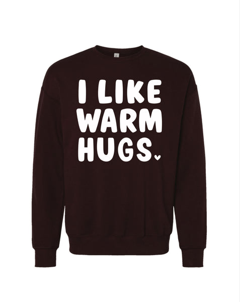* I Like Warm Hugs- Crewneck