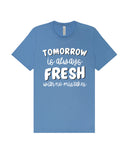 Tomorrow is Always Fresh - Tee
