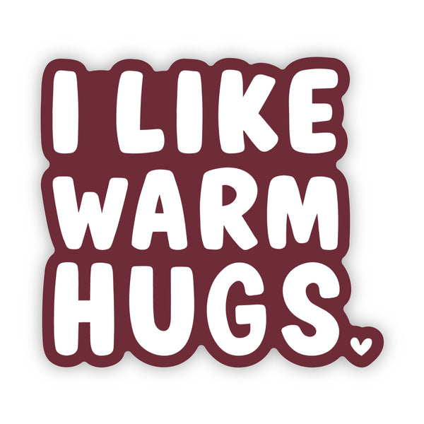 I Like Warm Hugs - Sticker – Happiest Tees On Earth