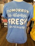 Tomorrow is Always Fresh - Tee