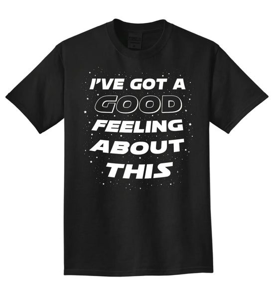 I've Got A Good Feeling About This - Tee - Black