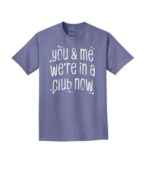 * You and Me We’re in a Club - Tee