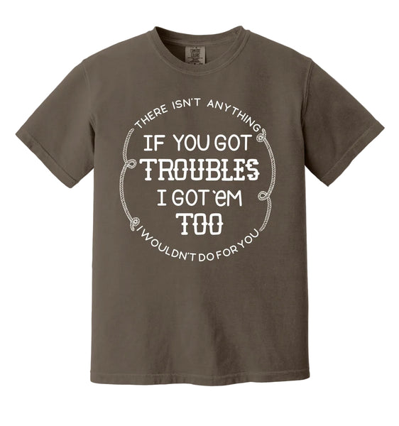 If You Got Troubles - Tee