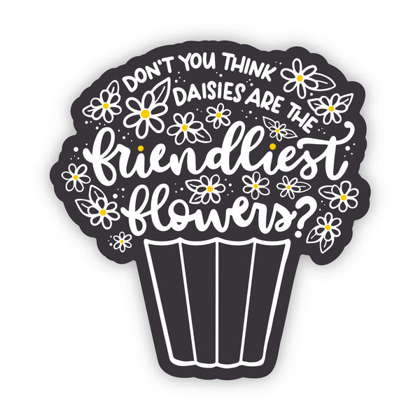Daisies are the Friendliest Flowers Sticker