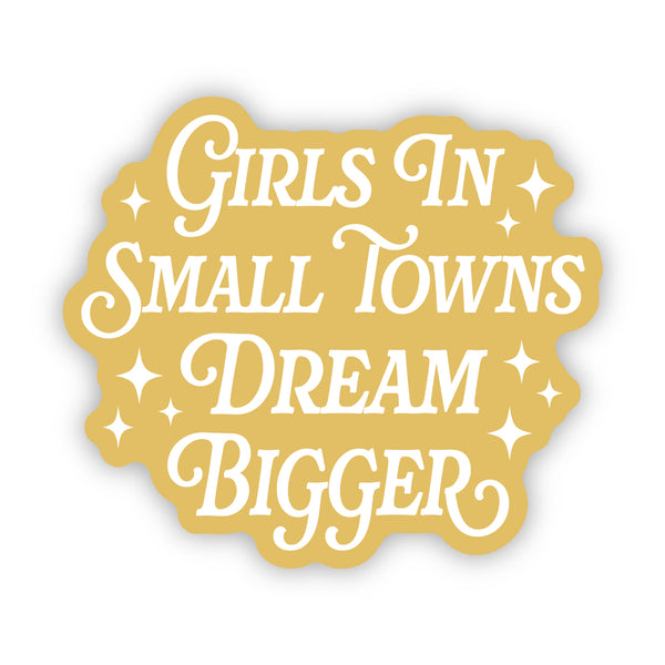 Girls in Small Towns Dream Bigger Sticker