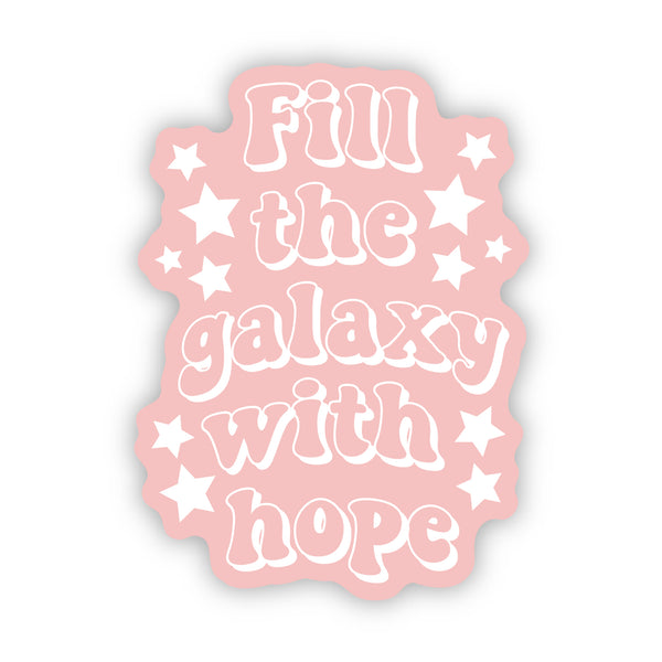 Fill the Galaxy with Hope Sticker