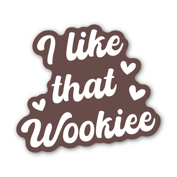 I Like that Wookiee - Sticker