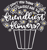 Daisies are the Friendliest Flowers - Tee