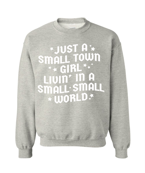 Just a Small Town Girl Livin' in a Small Small World - Crewneck
