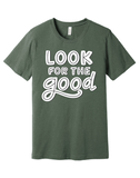 Look for the Good -  Military Green Tee