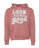 Look for the Good - Hoodie