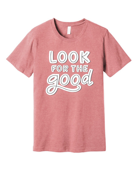 Look for the Good -  Tee