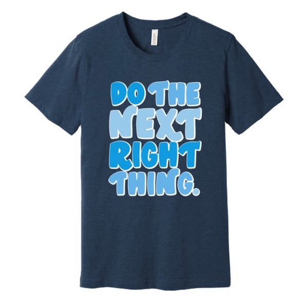 Do the Next Right Thing - Tee