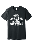 We're All In this Together - Tee